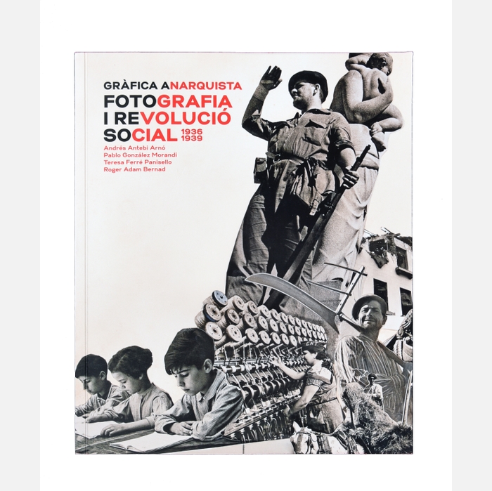 Imatge de la coberta del llibre 'Gràfica Anarquista. Fotografia i revolució social. 1936-1939'