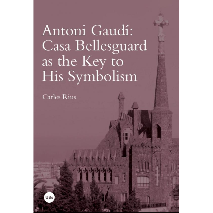 Imatge de la coberta del llibre 'Antoni Gaudí: Casa Bellesguard as the Key to His Symbolism'