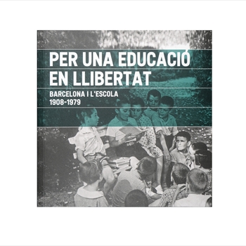 Portada del llibre 'Per una educació en llibertat. Barcelona i l'escola. 1908-1979'